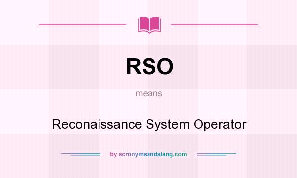 What does RSO mean? It stands for Reconaissance System Operator