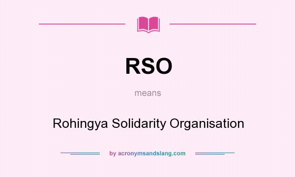 What does RSO mean? It stands for Rohingya Solidarity Organisation