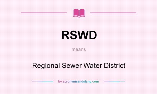 What does RSWD mean? It stands for Regional Sewer Water District
