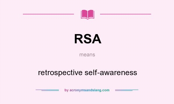 What does RSA mean? It stands for retrospective self-awareness