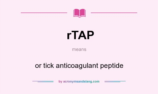 What does rTAP mean? It stands for or tick anticoagulant peptide