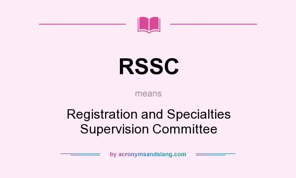 What does RSSC mean? It stands for Registration and Specialties Supervision Committee