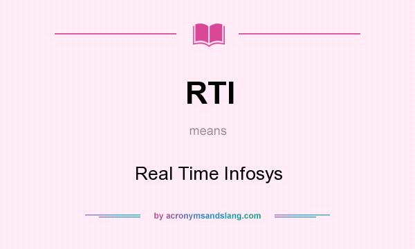 What does RTI mean? It stands for Real Time Infosys