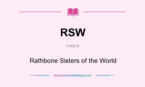What does RSW mean? It stands for Rathbone Sisters of the World
