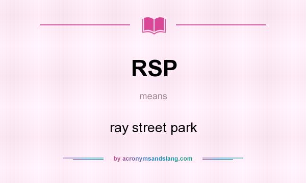 What does RSP mean? It stands for ray street park