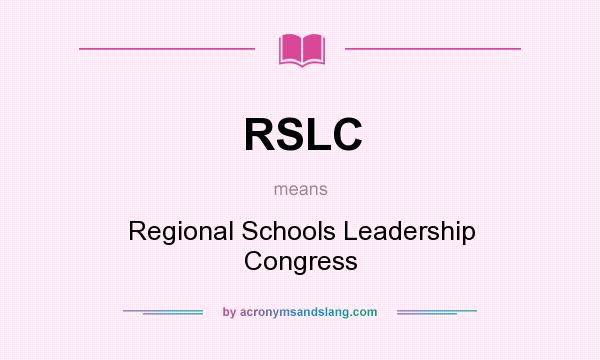 What does RSLC mean? It stands for Regional Schools Leadership Congress