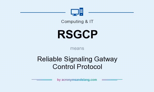 What does RSGCP mean? It stands for Reliable Signaling Gatway Control Protocol