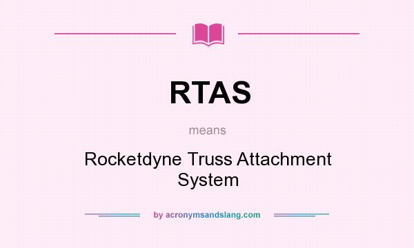 What does RTAS mean? It stands for Rocketdyne Truss Attachment System