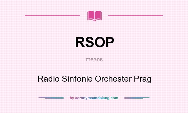 What does RSOP mean? It stands for Radio Sinfonie Orchester Prag