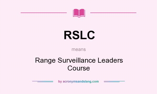 What does RSLC mean? It stands for Range Surveillance Leaders Course