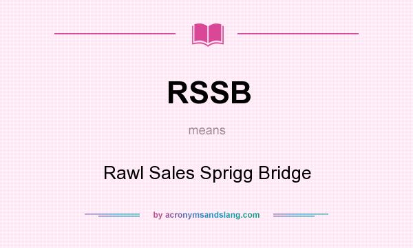 What does RSSB mean? It stands for Rawl Sales Sprigg Bridge