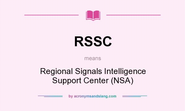 What does RSSC mean? It stands for Regional Signals Intelligence Support Center (NSA)