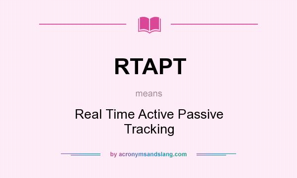 What does RTAPT mean? It stands for Real Time Active Passive Tracking