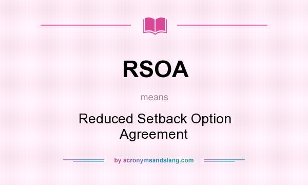 What does RSOA mean? It stands for Reduced Setback Option Agreement