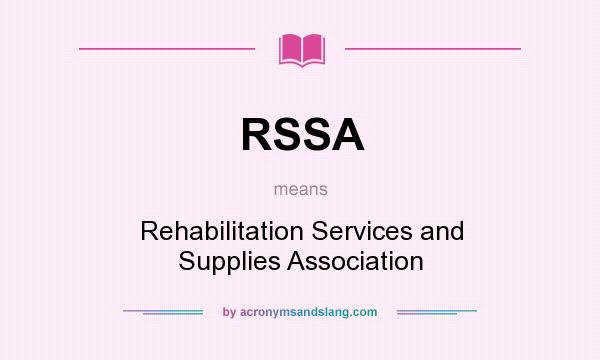 What does RSSA mean? It stands for Rehabilitation Services and Supplies Association