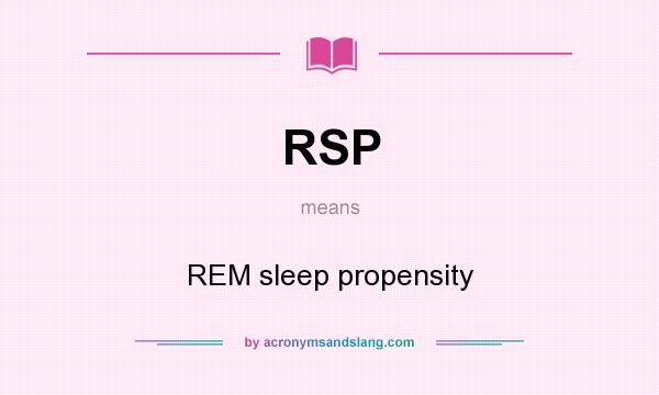What does RSP mean? It stands for REM sleep propensity
