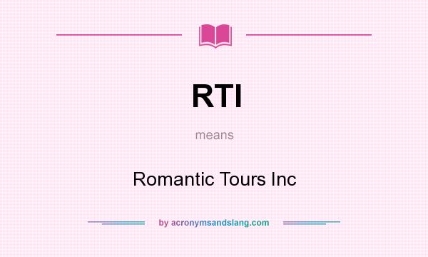 What does RTI mean? It stands for Romantic Tours Inc