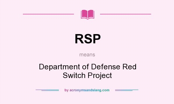What does RSP mean? It stands for Department of Defense Red Switch Project