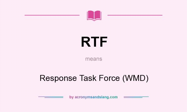 What does RTF mean? It stands for Response Task Force (WMD)