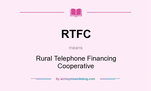 What does RTFC mean? It stands for Rural Telephone Financing Cooperative