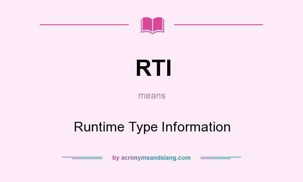 What does RTI mean? It stands for Runtime Type Information