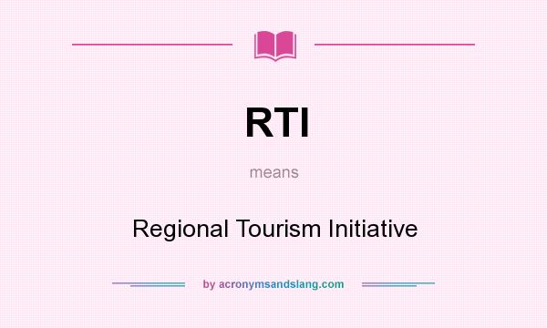 What does RTI mean? It stands for Regional Tourism Initiative