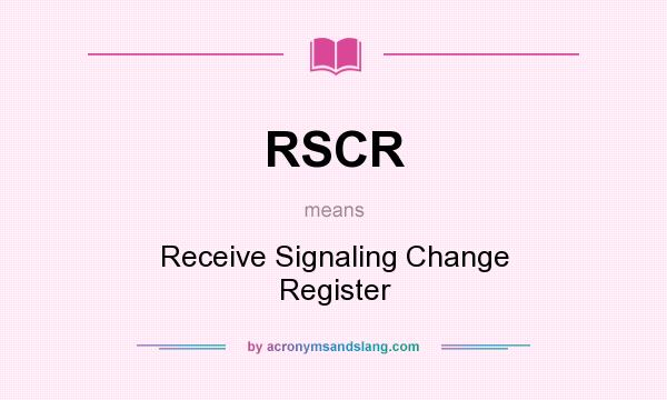 What does RSCR mean? It stands for Receive Signaling Change Register
