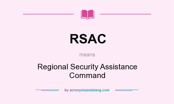 What does RSAC mean? It stands for Regional Security Assistance Command