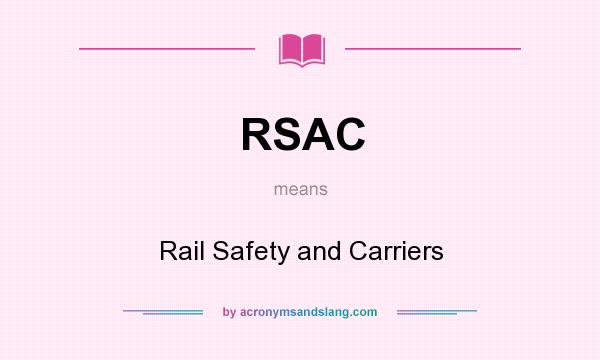 What does RSAC mean? It stands for Rail Safety and Carriers