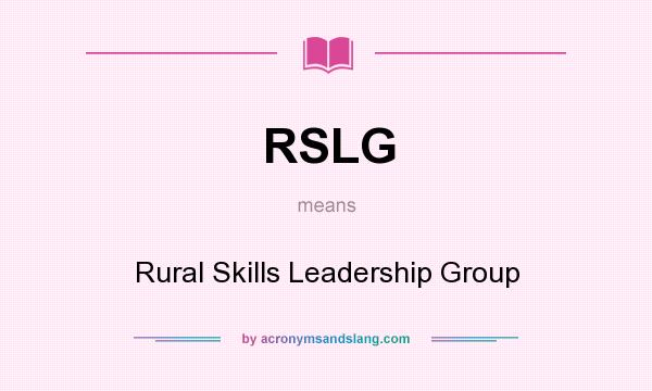 What does RSLG mean? It stands for Rural Skills Leadership Group
