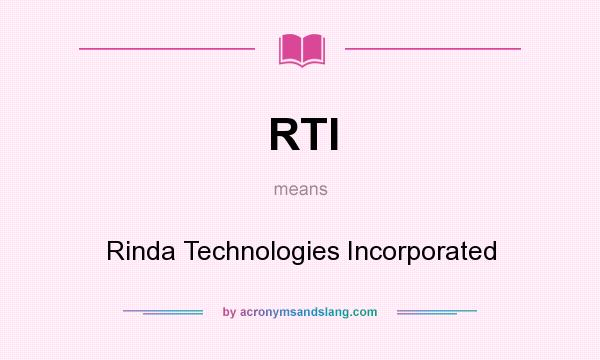 What does RTI mean? It stands for Rinda Technologies Incorporated