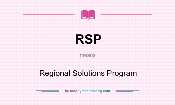 What does RSP mean? It stands for Regional Solutions Program