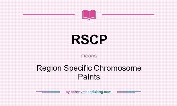 What does RSCP mean? It stands for Region Specific Chromosome Paints