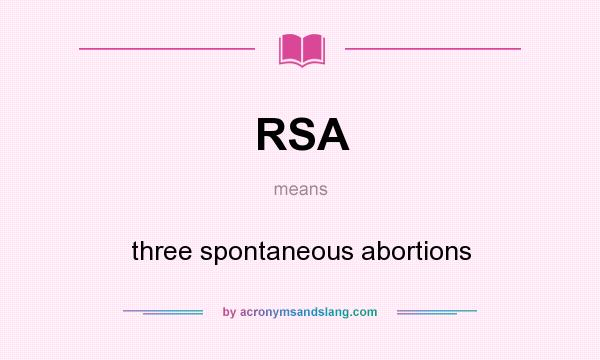 What does RSA mean? It stands for three spontaneous abortions