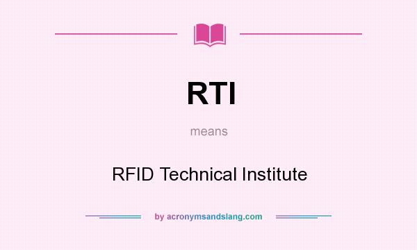 What does RTI mean? It stands for RFID Technical Institute