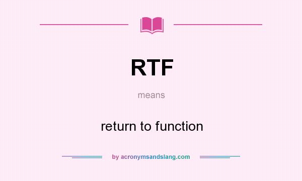 What does RTF mean? It stands for return to function