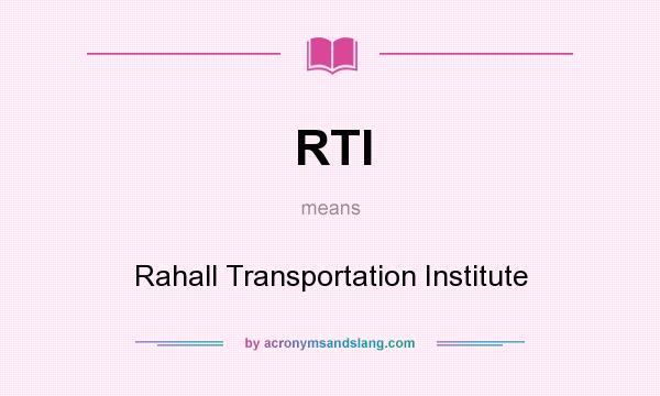 What does RTI mean? It stands for Rahall Transportation Institute