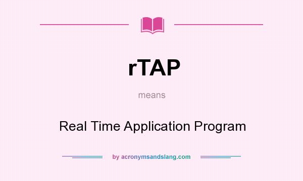 What does rTAP mean? It stands for Real Time Application Program