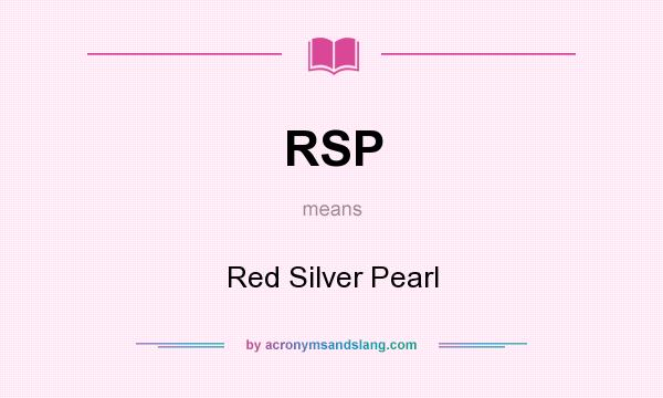 What does RSP mean? It stands for Red Silver Pearl