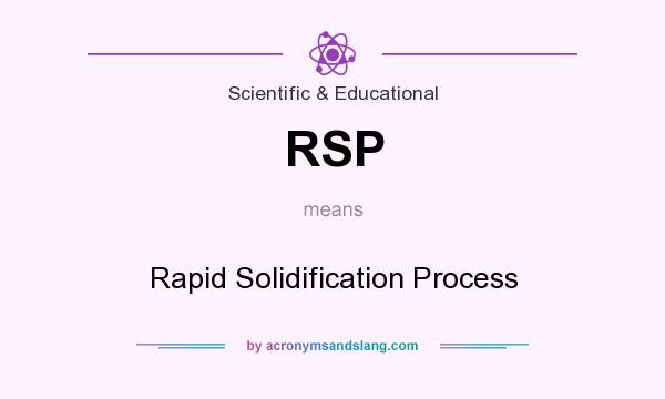 What does RSP mean? It stands for Rapid Solidification Process