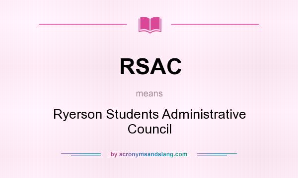What does RSAC mean? It stands for Ryerson Students Administrative Council
