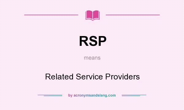 What does RSP mean? It stands for Related Service Providers