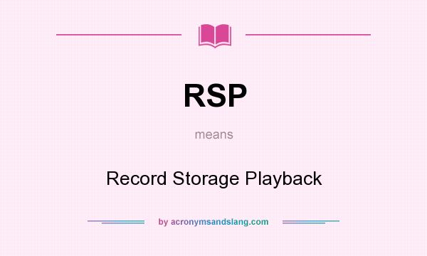 What does RSP mean? It stands for Record Storage Playback