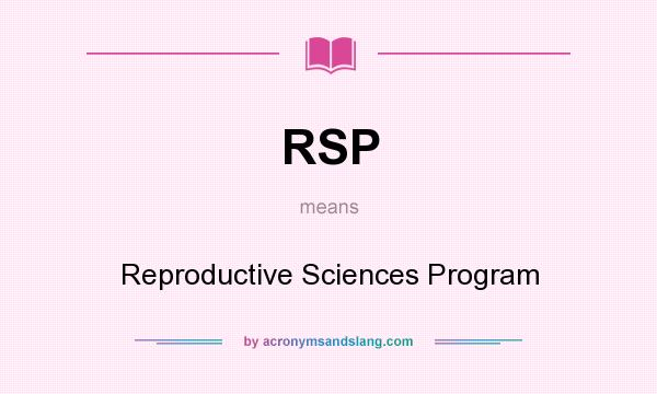 What does RSP mean? It stands for Reproductive Sciences Program