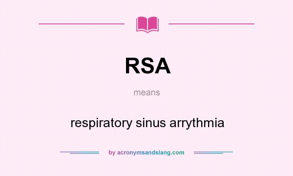 What does RSA mean? It stands for respiratory sinus arrythmia
