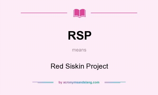 What does RSP mean? It stands for Red Siskin Project