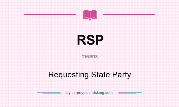 What does RSP mean? It stands for Requesting State Party