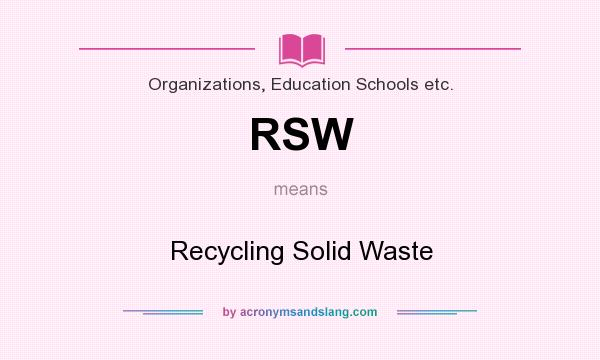 What does RSW mean? It stands for Recycling Solid Waste