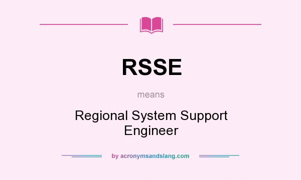 What does RSSE mean? It stands for Regional System Support Engineer