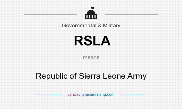 What does RSLA mean? It stands for Republic of Sierra Leone Army